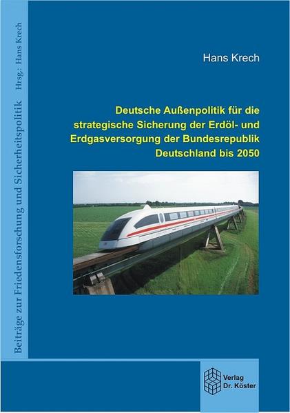 Deutsche Aussenpolitik für die strategische Sicherung der Erdöl- und Erdgasversorgung der Bundesrepublik Deutschland bis 2050