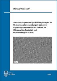 Ausscheidungsverfestigte Platinlegierungen für Hochtemperaturanwendungen: potentielle Legierungselemente und ihr Einfluss auf Mikrostruktur, Festigkeit und Oxidationseigenschaften