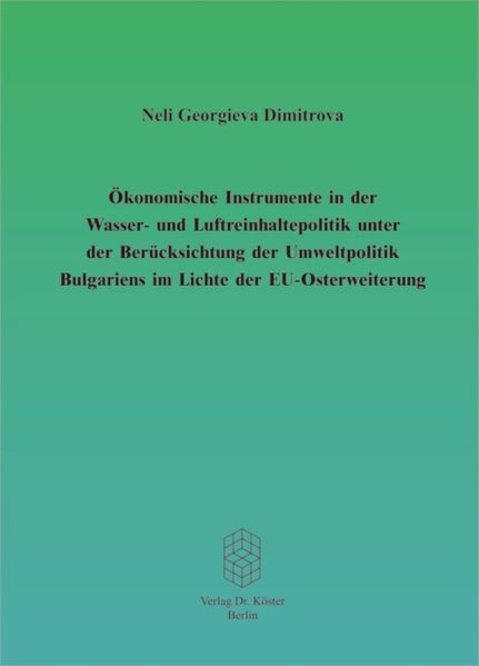 Ökonomische Instrumente in der Wasser- und Luftreinhaltepolitik unter Berücksichtigung der Umweltpolitik Bulgariens im Lichte der EU-Osterweiterung