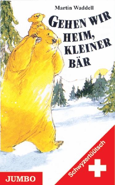 Gehen wir heim, kleiner Bär - Schwyzerdütsch