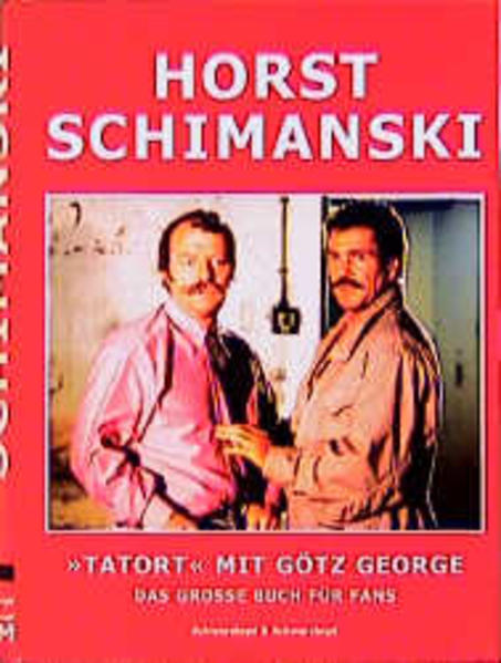 Horst Schimanski. "Tatort" mit Götz George - Das grosse Buch für Fans