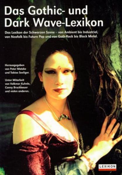 Gothic- und Dark Wave-Lexikon: das Lexikon der schwarzen Szene, von Ambient bis Industrial, von Neofolk bis Future Pop und von Goth-Rock bis Black Metal