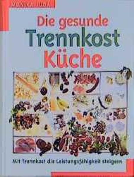 Die gesunde Trennkost Küche