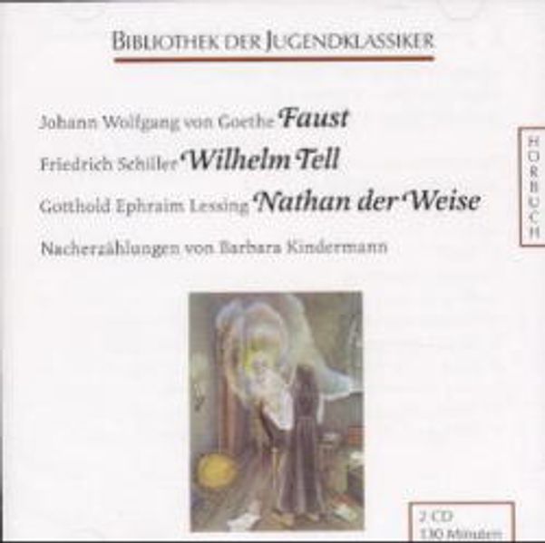Faust. - Schiller, Friedrich: Wilhelm Tell. - Lessing, Gotthold E: Nathan der Weise