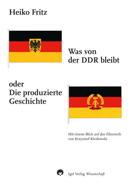 Was von der DDR übrigbleibt oder Die produzierte Geschichte