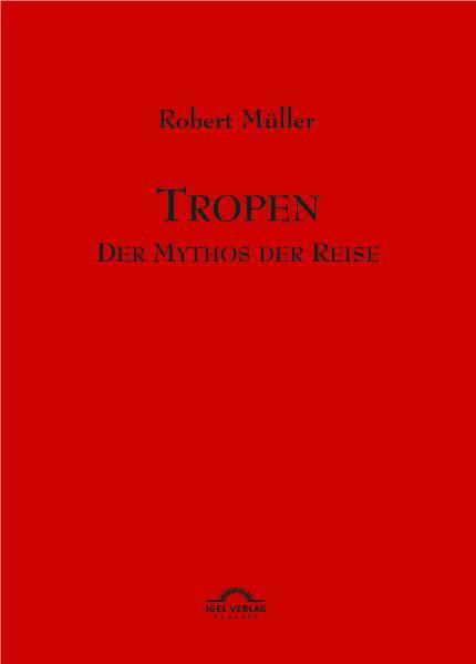 Robert Müller Werkausgabe / Tropen. Mythos einer Reise