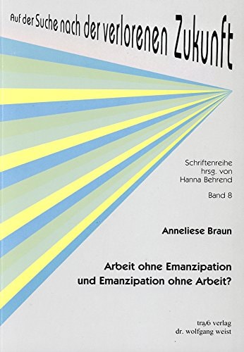 Arbeit ohne Emanzipation und Emanzipation ohne Arbeit?