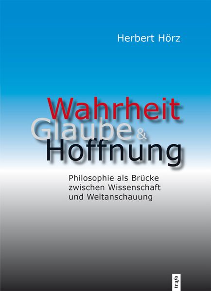 Wahrheit, Glaube und Hoffnung – Philosophie als Brücke zwischen Wissenschaft und Weltanschauung