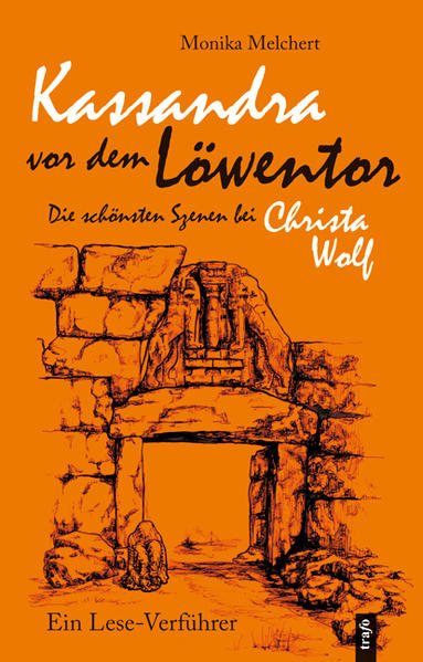 Kassandra vor dem Löwentor. Die schönsten Szenen bei Christa Wolf