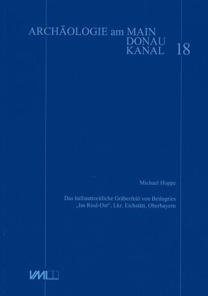 Das hallstattzeitliche Gräberfeld von Beilngries Im Ried-Ost, Lkr. Eichstätt, Oberbayern