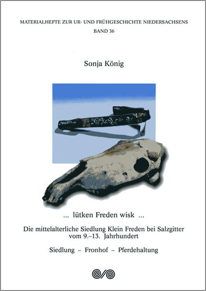 ... lütken Freden wisk.... Die mittelalterliche Siedlung Klein Freden bei Salzgitter vom 9.-13. Jahrhundert