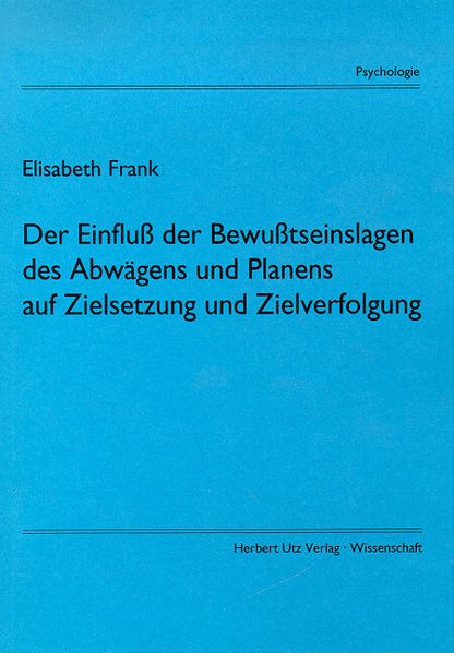 Der Einfluss der Bewusstseinslagen des Abwägens und Planens auf Zielsetzung und Zielverfolgung
