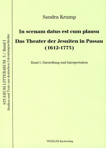 In scenam datus est cum plausu - Das Theater der Jesuiten in Passau (1612-1773)