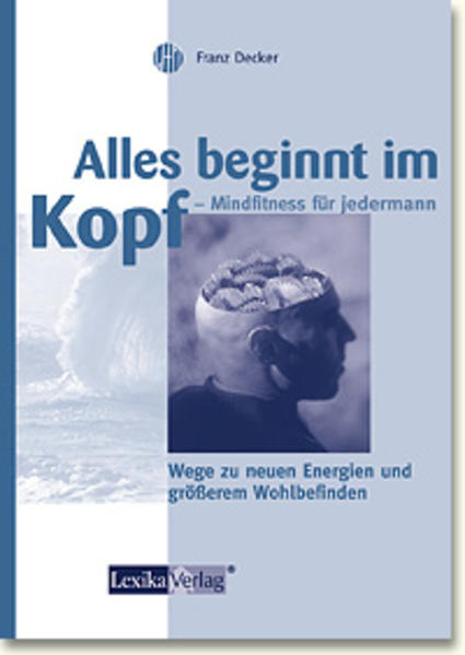 Alles beginnt im Kopf - Mindfitness für jedermann