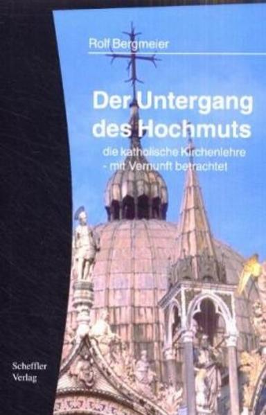 Der Untergang des Hochmuts - die katholische Kirchenlehre - mit Vernunft betrachtet
