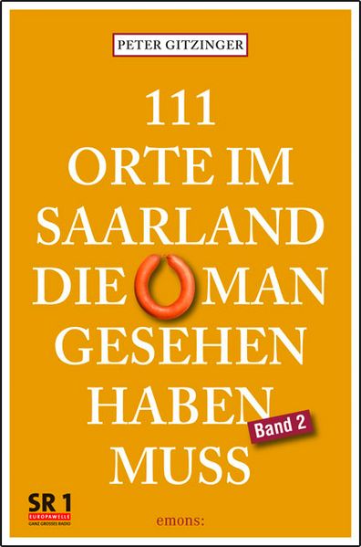 111 Orte im Saarland, die man gesehen haben muss, Band 2