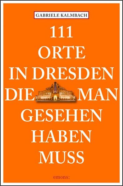 111 Orte in Dresden, die man gesehen haben muss