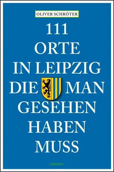 111 Orte in Leipzig die man gesehen haben muss