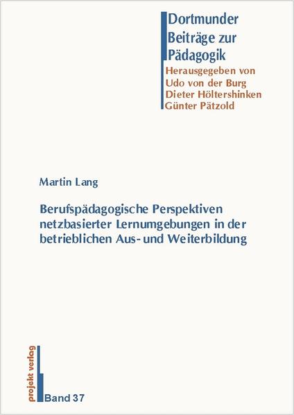 Berufspädagogische Perspektiven netzbasierter Lernumgebungen in der betrieblichen Aus- und Weiterbildung