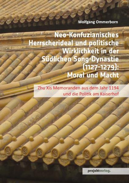 Neo-Konfuzianisches Herrscherideal und politische Wirklichkeit in der Südlichen Song-Dynastie (1127-1279)