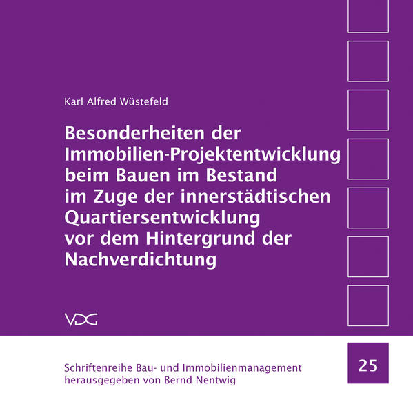 Besonderheiten der Immobilien-Projektentwicklung beim Bauen im Bestand im Zuge der innerstädtischen Quartiersentwicklung vor dem Hintergrund der Nachverdichtung