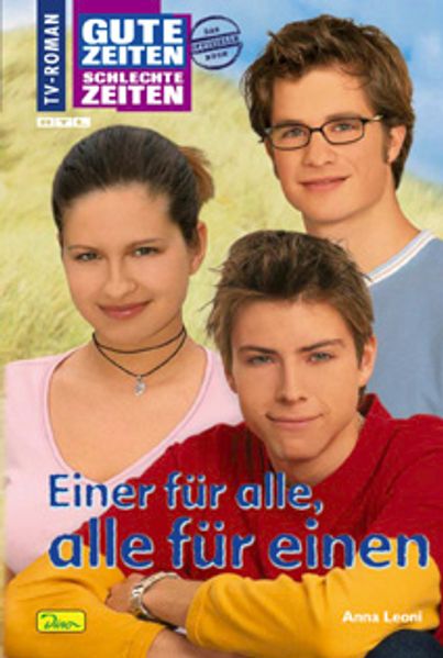 Gute Zeiten, schlechte Zeiten. TV-Roman / Einer für alle, alle für einen