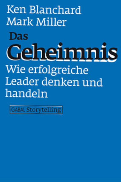 Das Geheimnis. Wie erfolgreiche Leader denken und handeln
