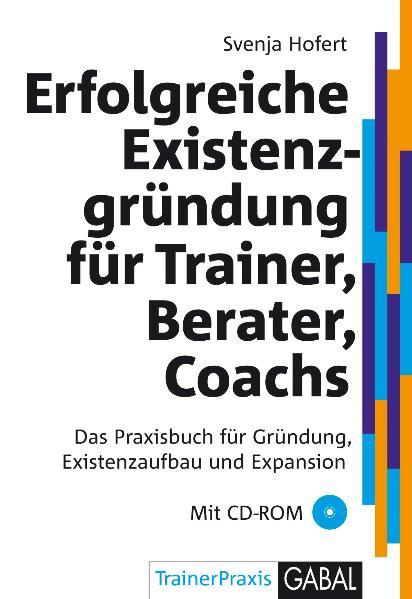 Erfolgreiche Existenzgründung für Trainer, Berater, Coachs
