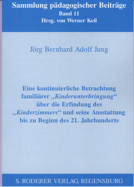 Eine kontinuierliche Betrachtung familiärer Kinderunterbringung, über die Erfindung des Kinderzimmers und seine Ausstattung bis zu Beginn des 21. Jahrhunderts