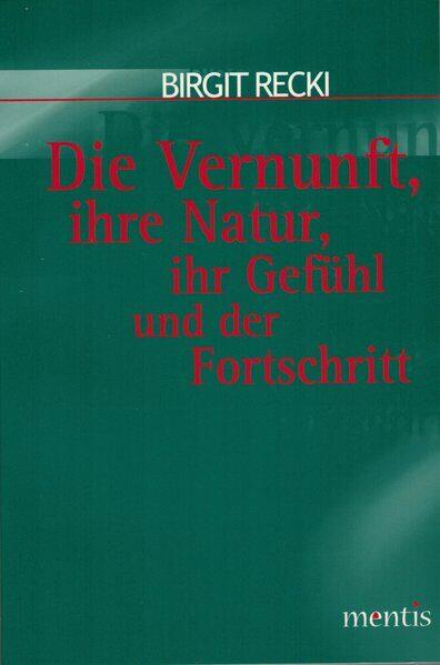 Die Vernunft, ihre Natur, ihr Gefühl und der Fortschritt