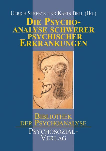 Die Psychoanalyse schwerer psychischer Erkrankungen