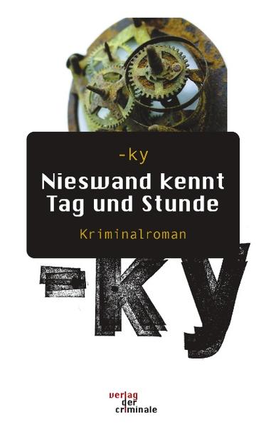 Nieswand kennt Tag und Stunde. Kriminalroman