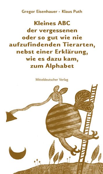 Kleines ABC der vergessenen oder so gut wie nie aufzufindenden Tierarten, nebst einer Erklärung, wie es dazu kam, zum Alphabet