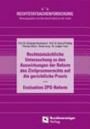 Rechtstatsächliche Untersuchung zu den Auswirkungen der Reform des Zivilprozessrechts auf die gerichtliche Praxis - Evaluation ZPO-Reform