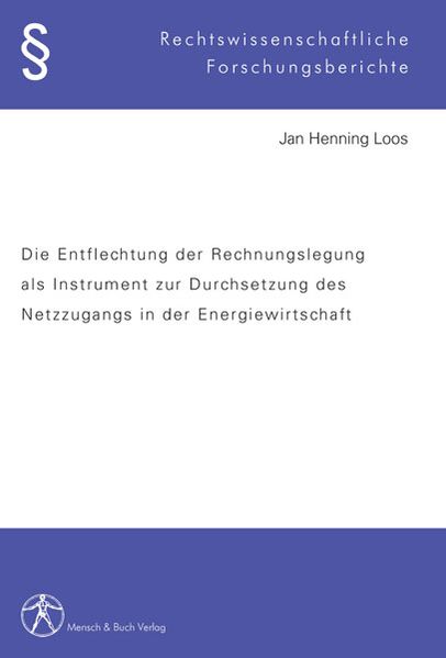 Die Entflechtung der Rechnungslegung als Instrument zur Durchsetzung des Netzzugangs in der Energiewirtschaft