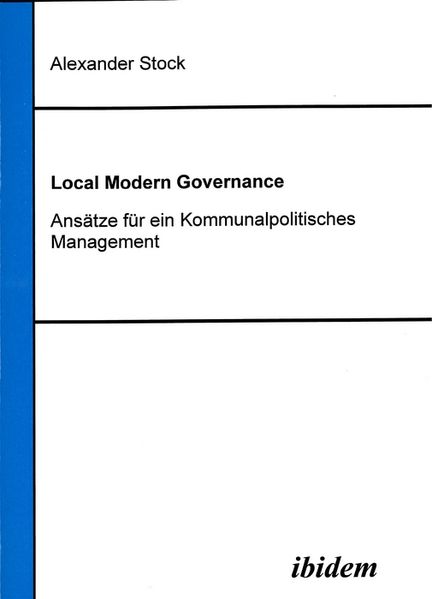 Local Modern Governance. Ansätze für ein Kommunalpolitisches Management