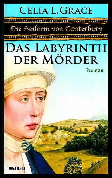 Die Heilerin von Canterbury und das Labyrinth der Mörder