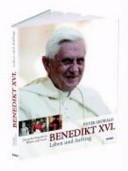 Benedikt XVI. Leben und Auftrag
