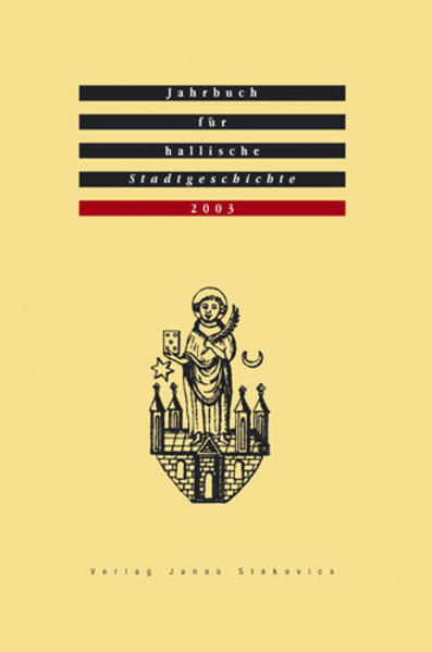 Jahrbuch für hallische Stadtgeschichte. Herausgegeben im Auftrag... / Jahrbuch für hallische Stadtgeschichte 2003. Herausgegeben im Auftrag des Vereins für hallische Stadtgeschichte e. V.