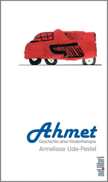 Ahmet. Geschichte einer Kindertherapie