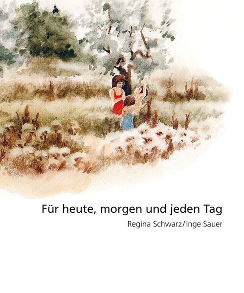 Für heute, morgen und jeden Tag