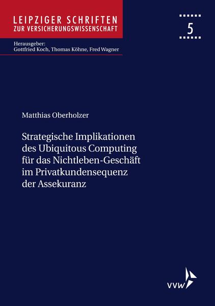 Strategische Implikationen des Ubiquitous Computing für das Nichtleben-Geschäft im Privatkundensegment der Assekuranz