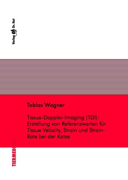 Tissue-Doppler-Imaging (TDI): Erstellung von Referenzwerten für Tissue Velocity, Strain und Strain-Rate bei der Katze