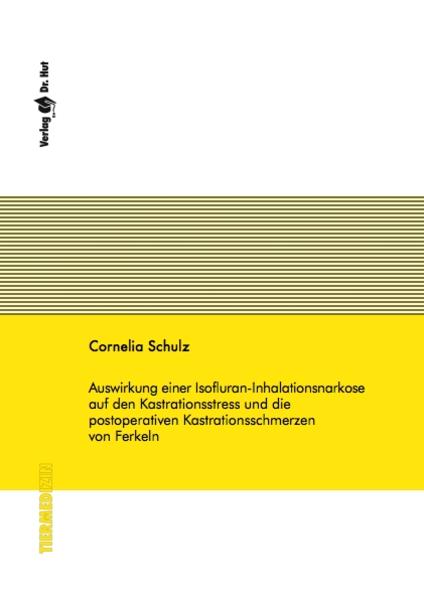 Auswirkung einer Isofluran-Inhalationsnarkose auf den Kastrationsstress und die postoperativen Kastrationsschmerzen von Ferkeln