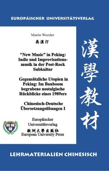 “New Music” in Peking: Indie und Improvisationsmusik in der Post-Rock Subkultur /Gegensätzliche Utopien in Peking: Im Bauboom begrabene nostalgische Rückblicke eines 1989ers
