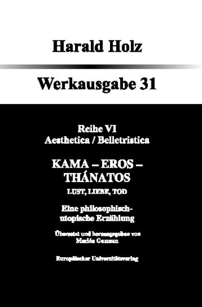 Bd. 31 Kama - Eros - Thánatos; Lust, Liebe, Tod Eine philosophisch-utopische Erzählung