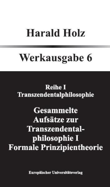 Bd. 6 Gesammelte Aufsätze zur Transzendentalphilosophie I; Formale Prinzipientheorie