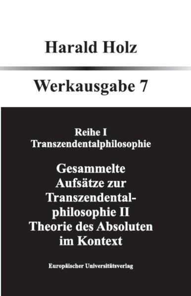 Bd. 7 Gesammlte Aufsätze zur Tranzendentalphilosophie II; Theorie des Absoluten im Kontext