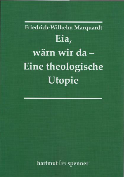 Eia, Wärn wir da - Eine theologische Utopie.