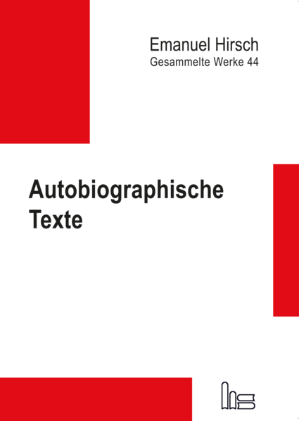 Emanuel Hirsch - Gesammelte Werke / Autobiographische Texte